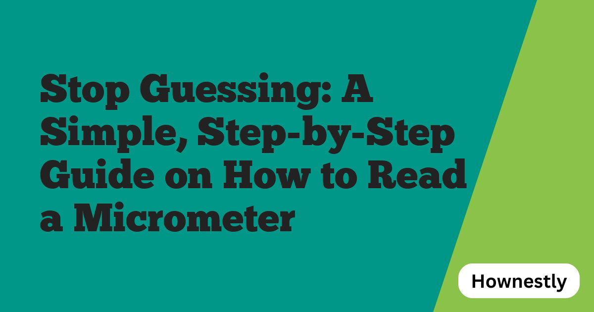 Stop Guessing: A Simple, Step-by-Step Guide on How to Read a Micrometer