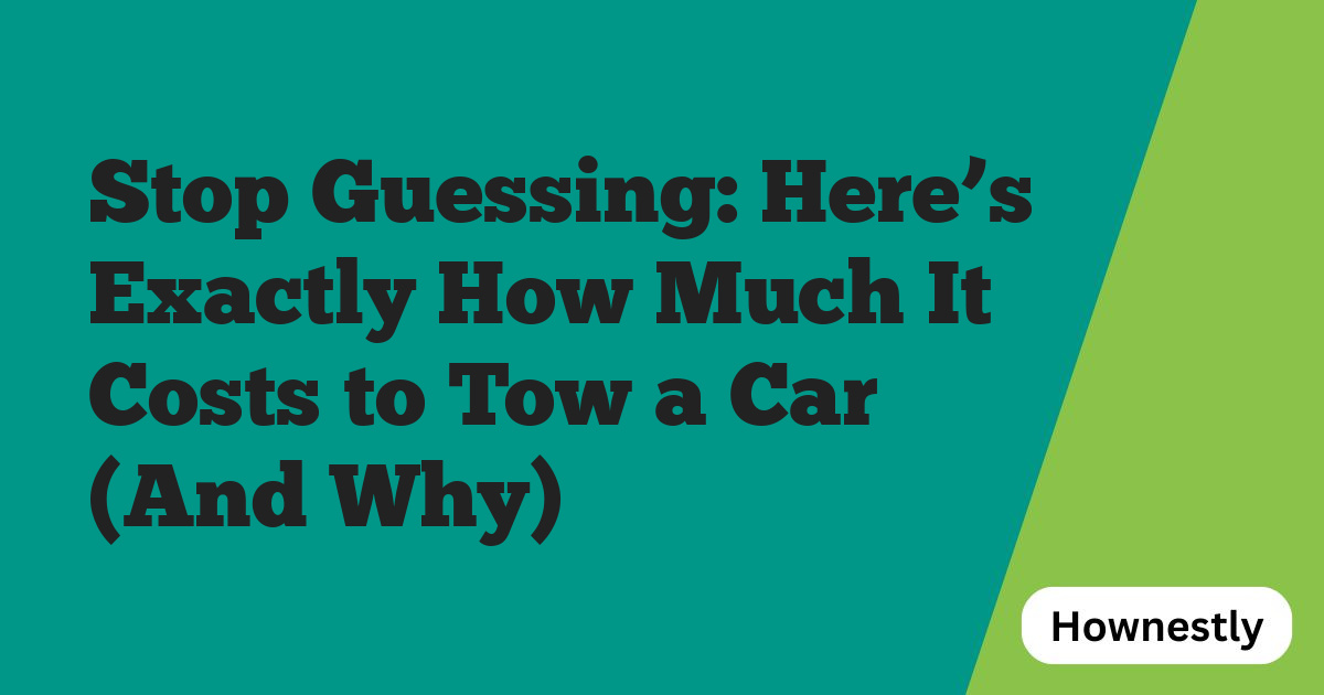 Stop Guessing: Here’s Exactly How Much It Costs to Tow a Car (And Why)