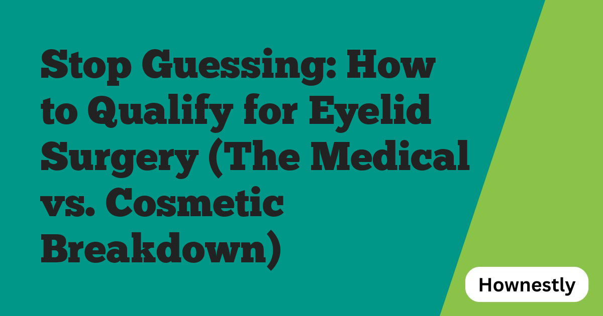 Stop Guessing: How to Qualify for Eyelid Surgery (The Medical vs. Cosmetic Breakdown)