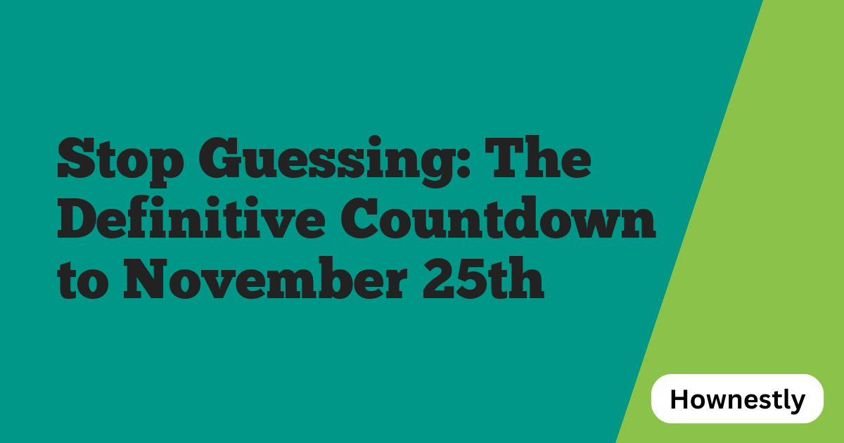 Stop Guessing: The Definitive Countdown to November 25th