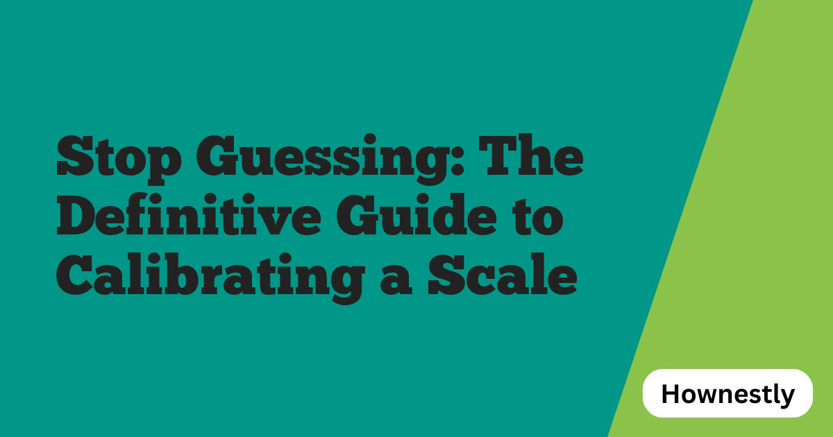 Stop Guessing: The Definitive Guide to Calibrating a Scale