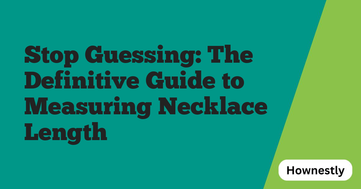 Stop Guessing: The Definitive Guide to Measuring Necklace Length