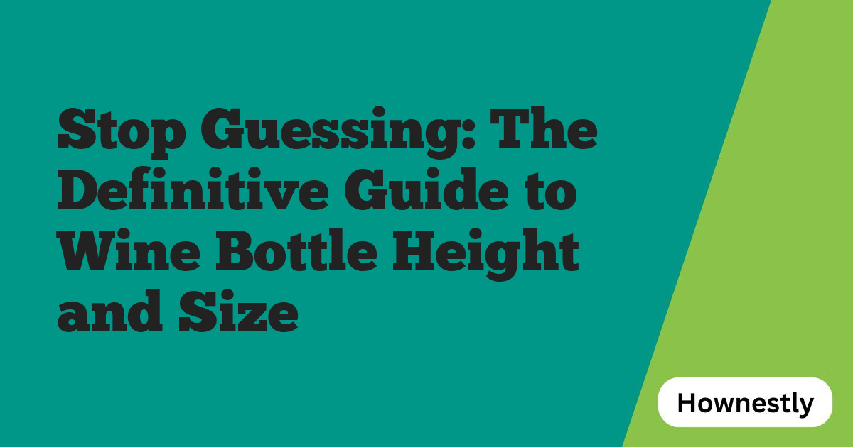 Stop Guessing: The Definitive Guide to Wine Bottle Height and Size