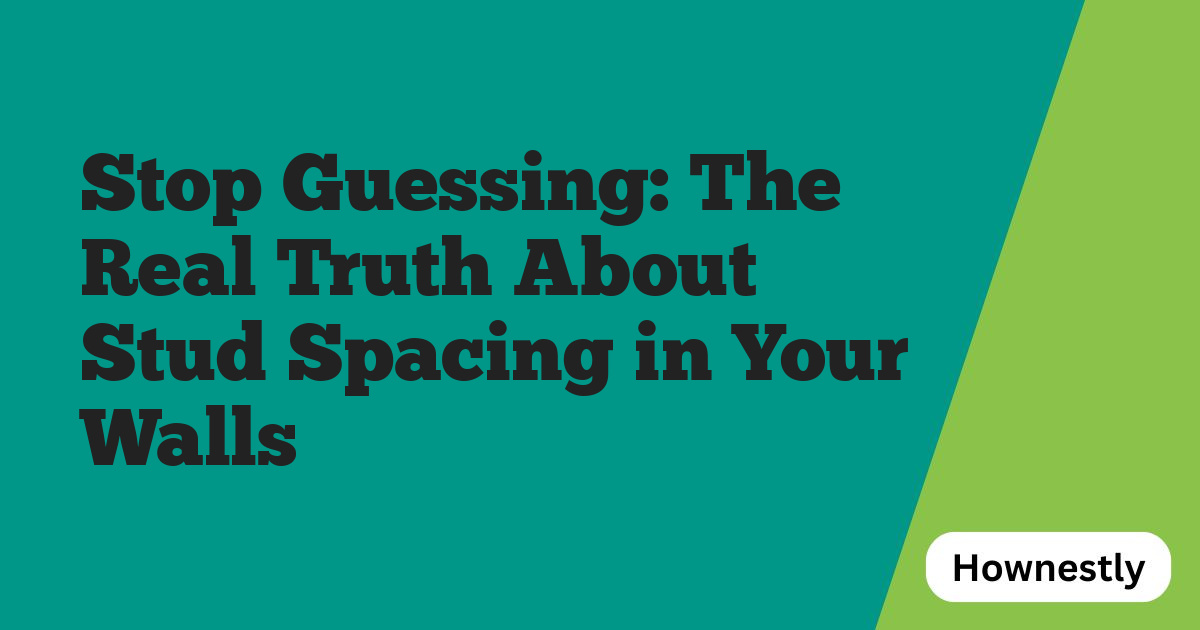 Stop Guessing: The Real Truth About Stud Spacing in Your Walls