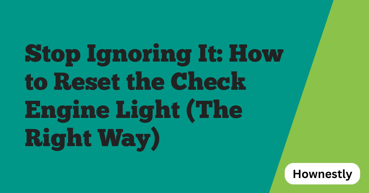 Stop Ignoring It: How to Reset the Check Engine Light (The Right Way)