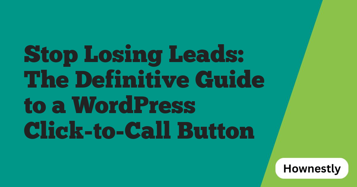 Stop Losing Leads: The Definitive Guide to a WordPress Click-to-Call Button