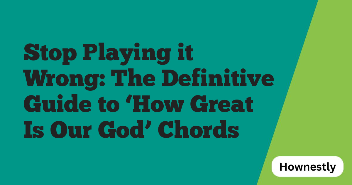 Stop Playing it Wrong: The Definitive Guide to ‘How Great Is Our God’ Chords