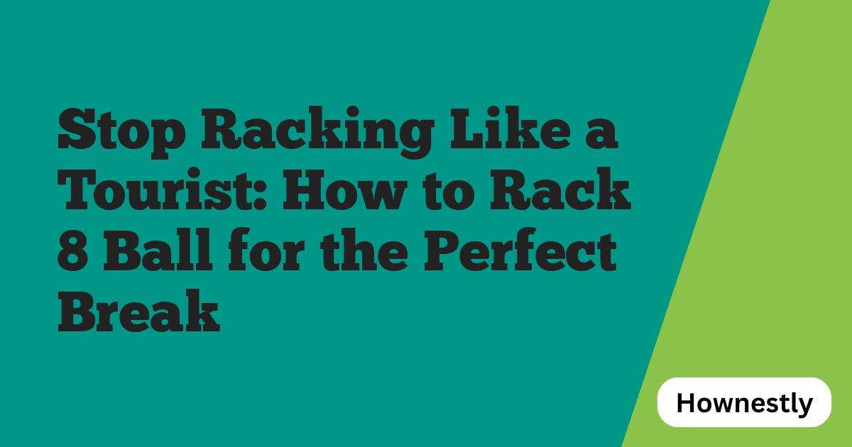 Stop Racking Like a Tourist: How to Rack 8 Ball for the Perfect Break