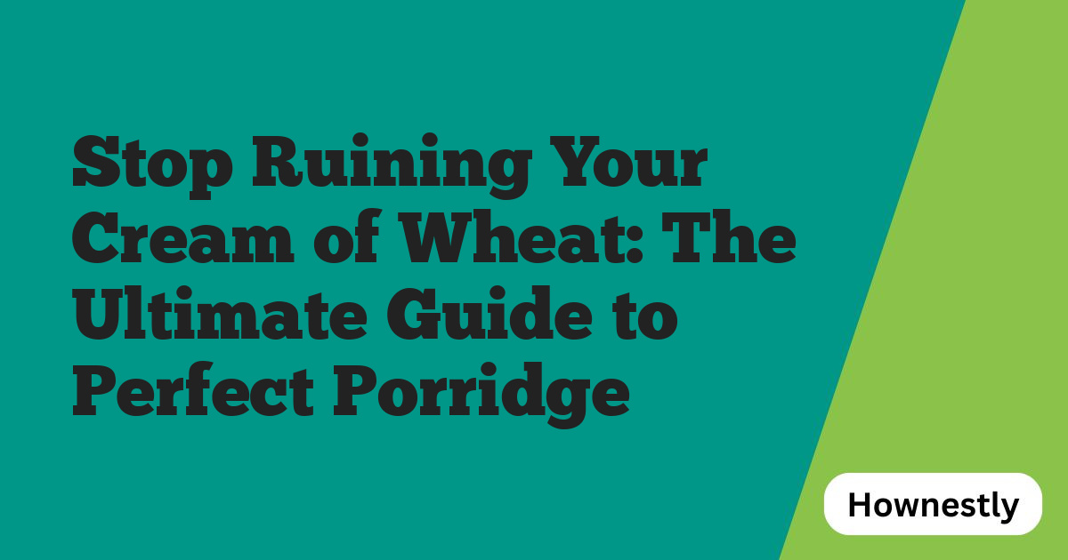 Stop Ruining Your Cream of Wheat: The Ultimate Guide to Perfect Porridge