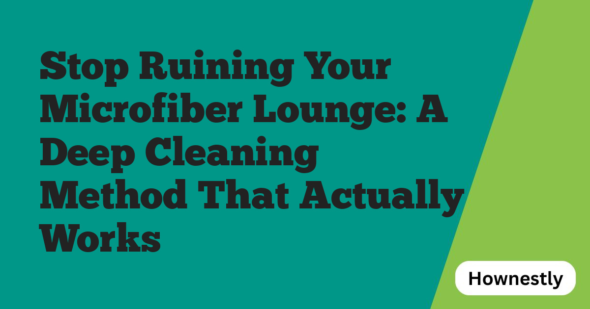 Stop Ruining Your Microfiber Lounge: A Deep Cleaning Method That Actually Works