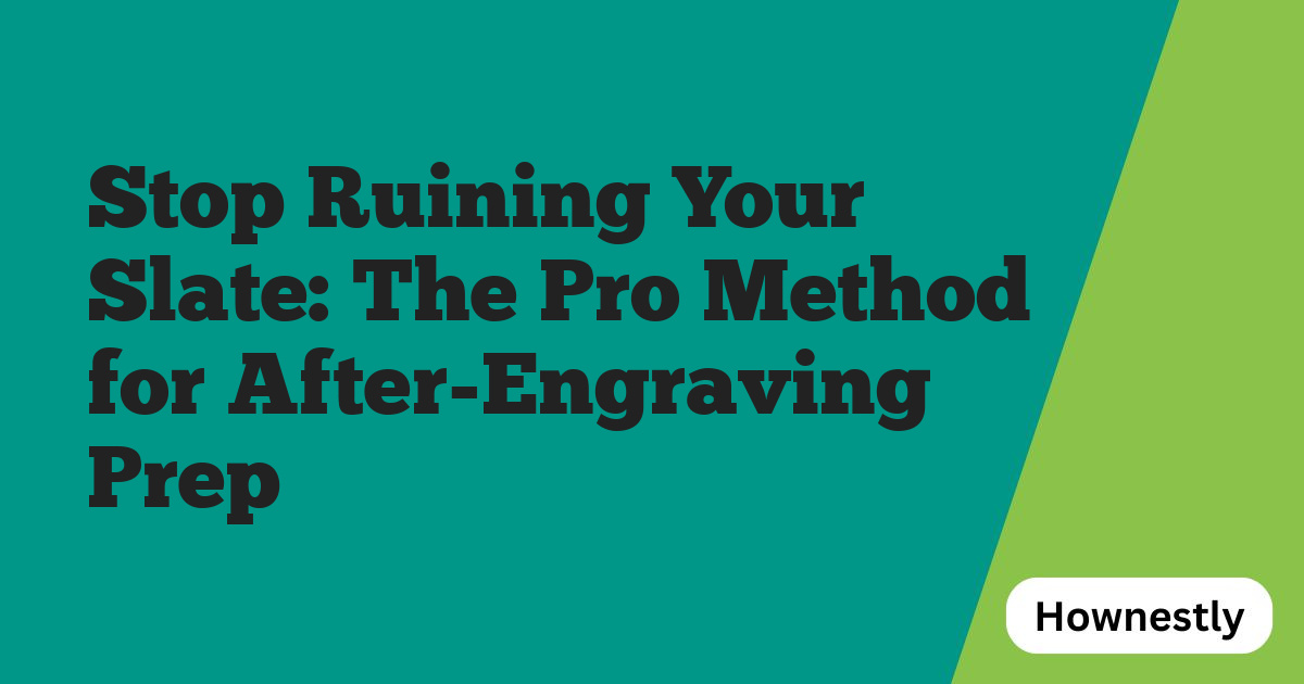 Stop Ruining Your Slate: The Pro Method for After-Engraving Prep