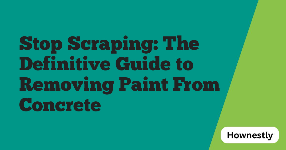 Stop Scraping: The Definitive Guide to Removing Paint From Concrete