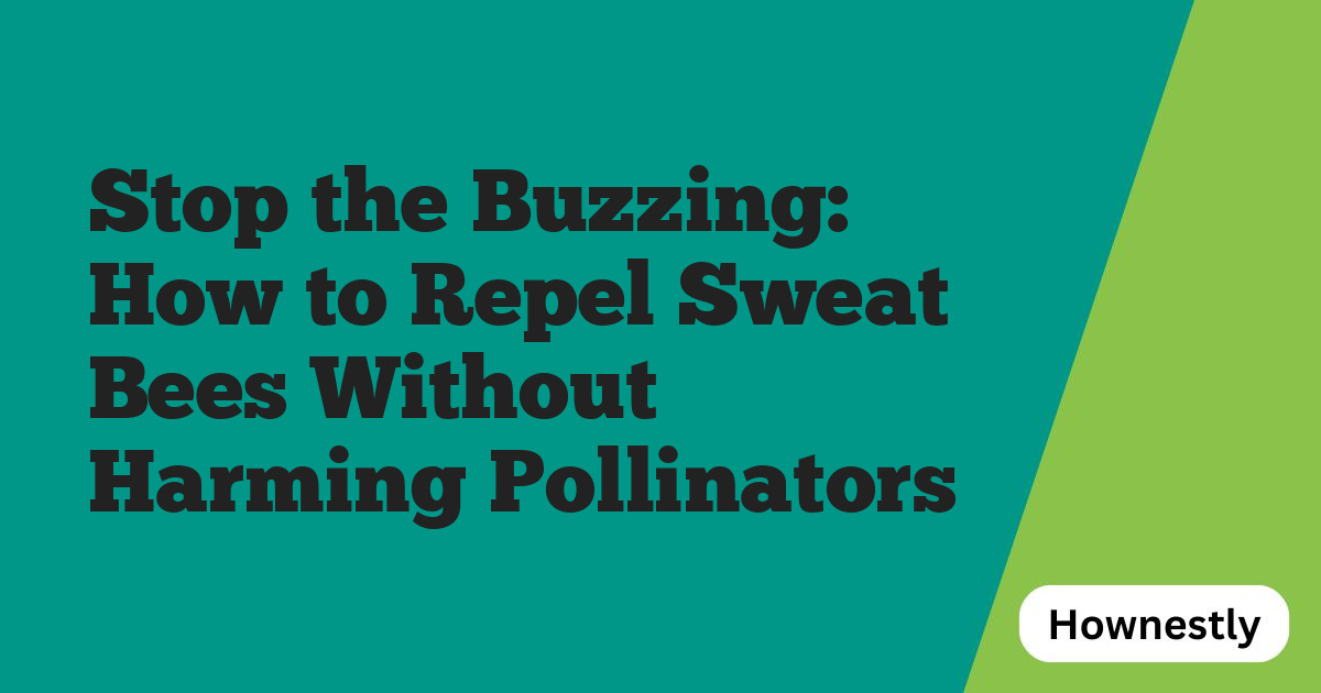 Stop the Buzzing: How to Repel Sweat Bees Without Harming Pollinators