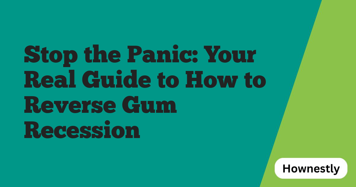 Stop the Panic: Your Real Guide to How to Reverse Gum Recession