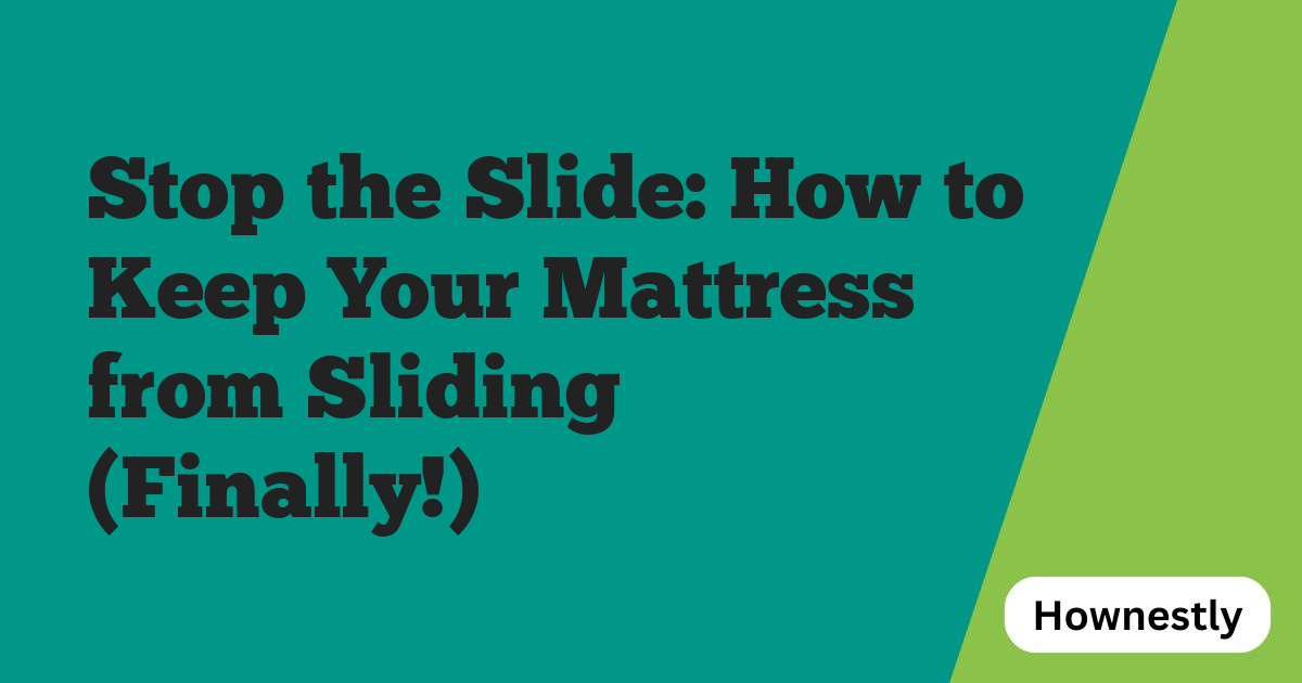 Stop the Slide: How to Keep Your Mattress from Sliding (Finally!)