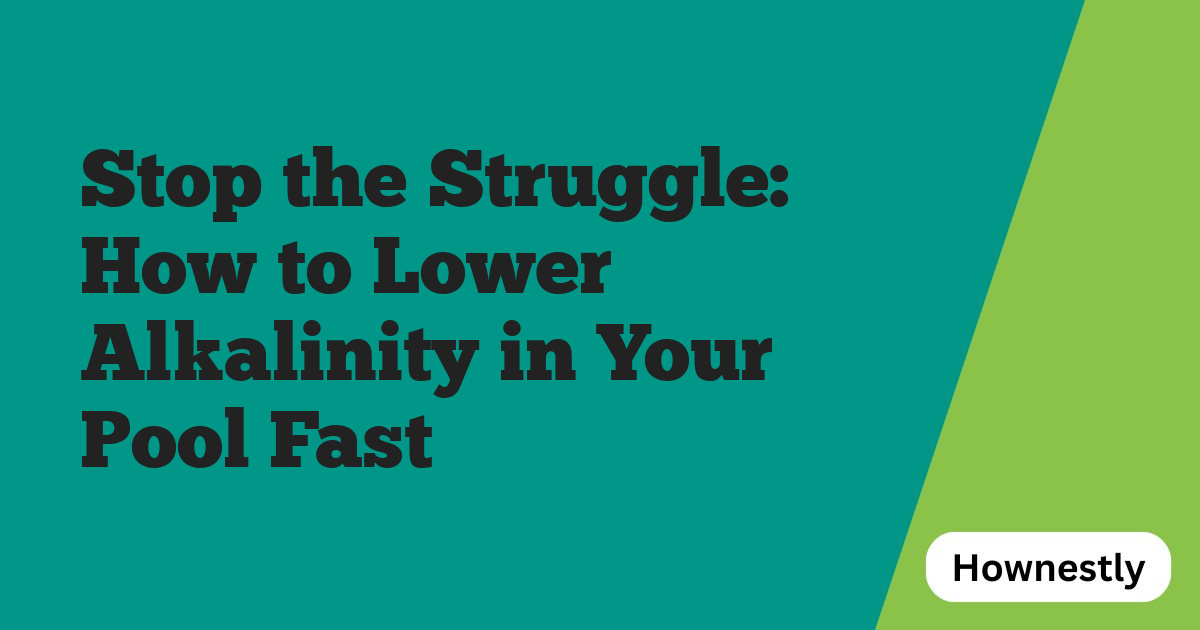 Stop the Struggle: How to Lower Alkalinity in Your Pool Fast