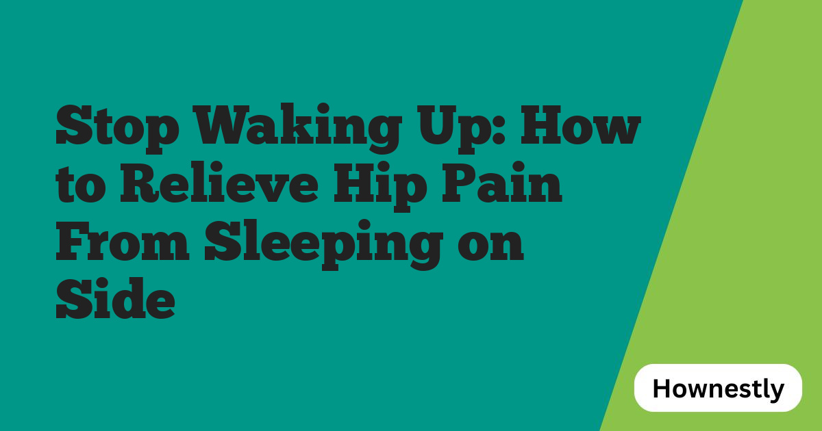 Stop Waking Up: How to Relieve Hip Pain From Sleeping on Side