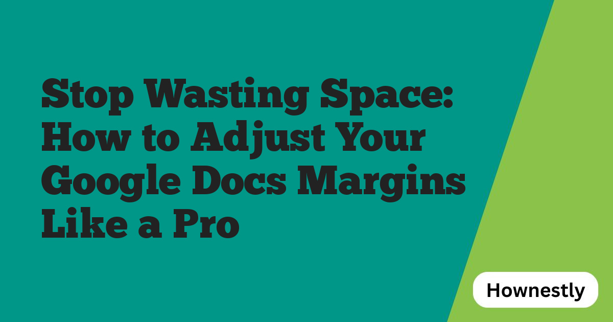 Stop Wasting Space: How to Adjust Your Google Docs Margins Like a Pro
