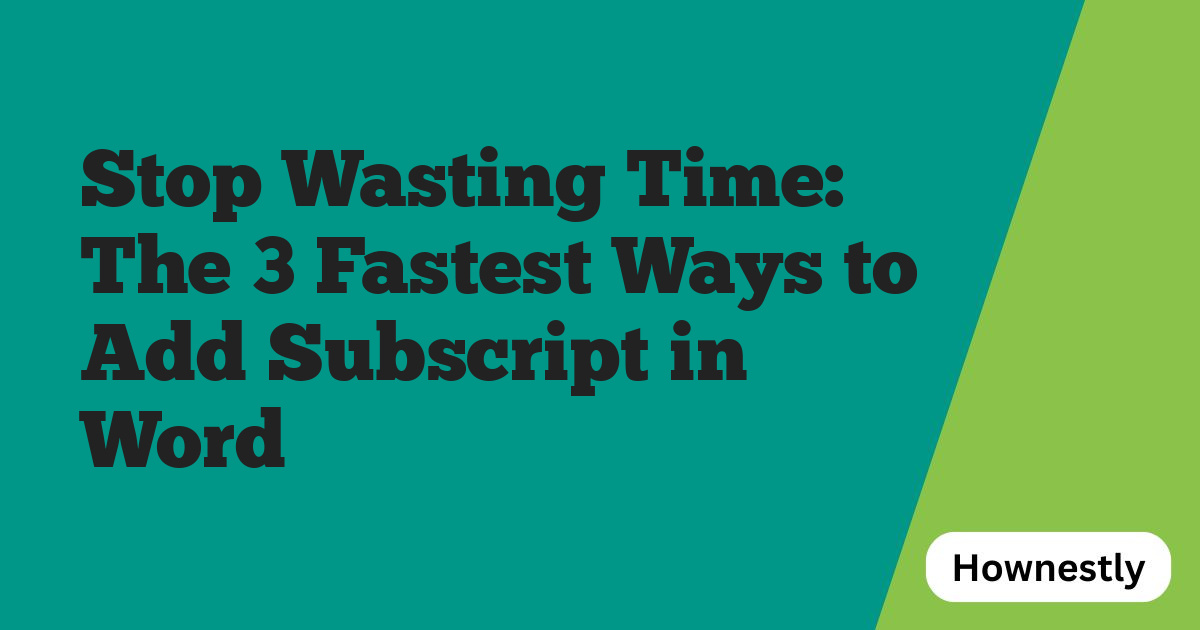 Stop Wasting Time: The 3 Fastest Ways to Add Subscript in Word