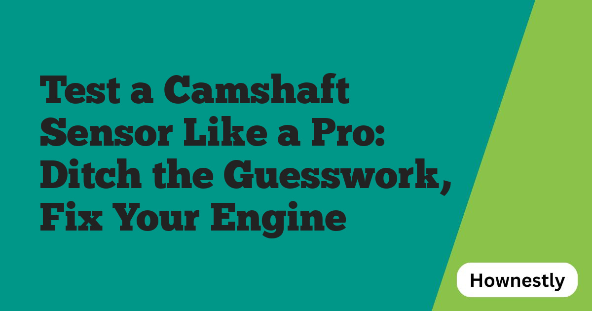 Test a Camshaft Sensor Like a Pro: Ditch the Guesswork, Fix Your Engine