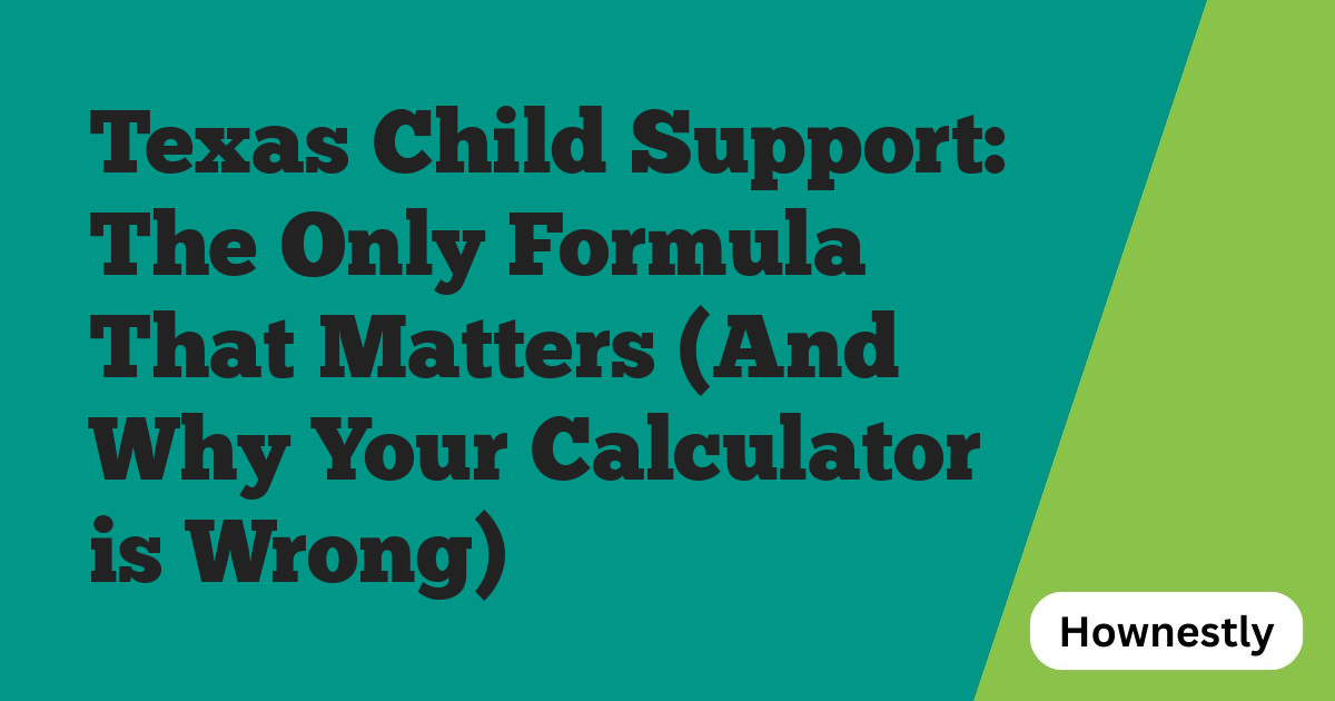 Texas Child Support: The Only Formula That Matters (And Why Your Calculator is Wrong)