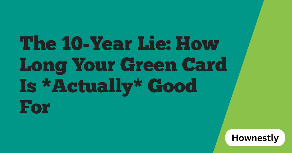 The 10-Year Lie: How Long Your Green Card Is *Actually* Good For