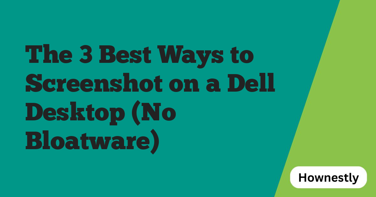 The 3 Best Ways to Screenshot on a Dell Desktop (No Bloatware)