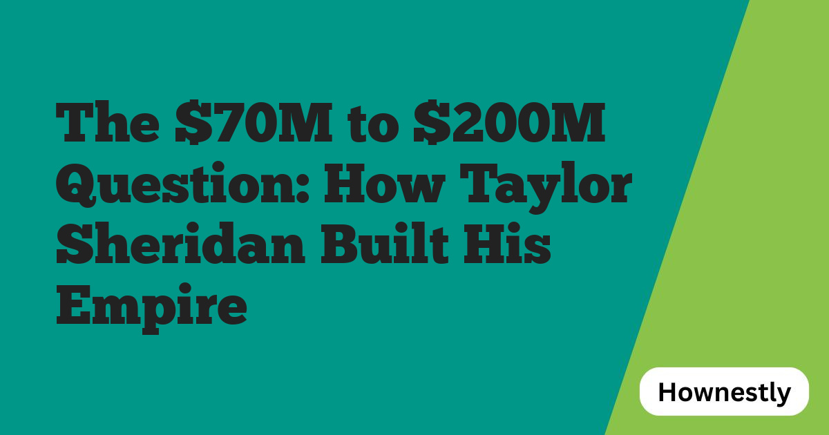 The $70M to $200M Question: How Taylor Sheridan Built His Empire