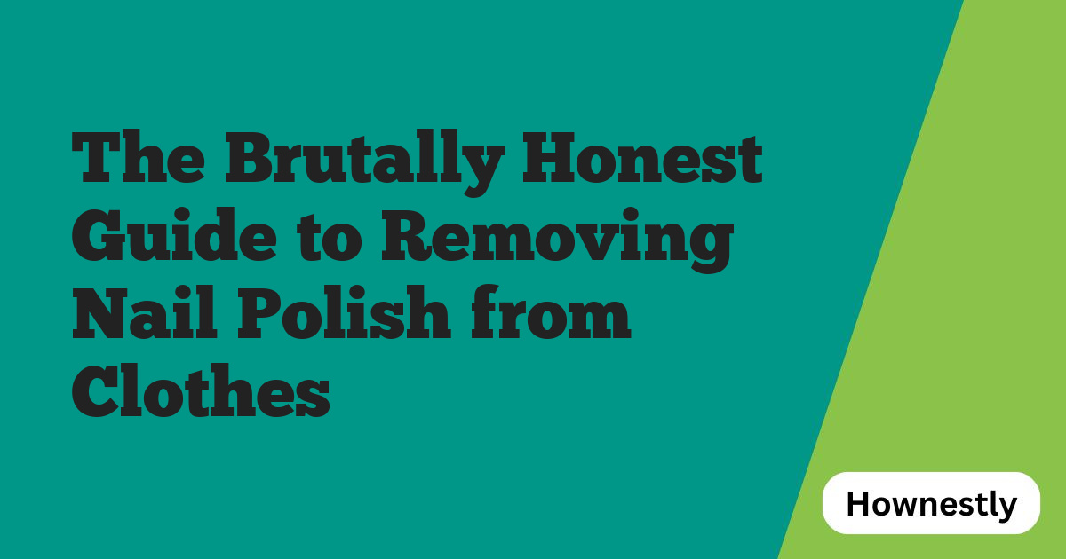 The Brutally Honest Guide to Removing Nail Polish from Clothes