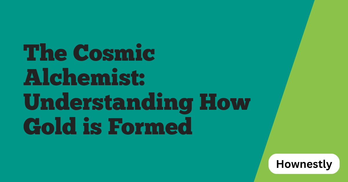 The Cosmic Alchemist: Understanding How Gold is Formed