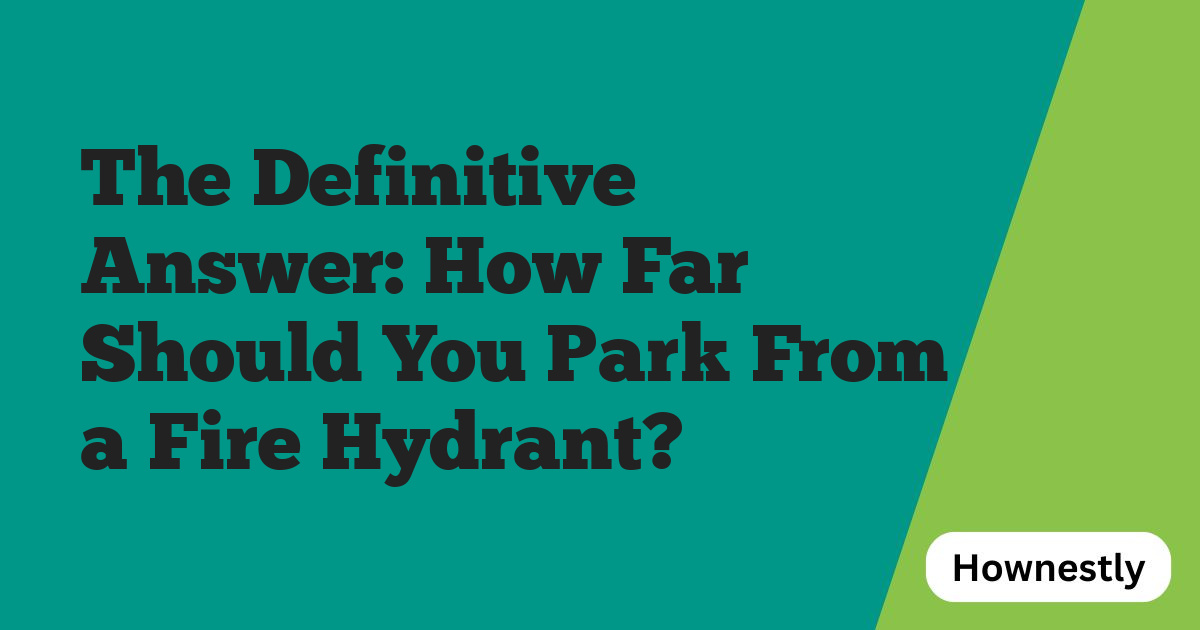 The Definitive Answer: How Far Should You Park From a Fire Hydrant?