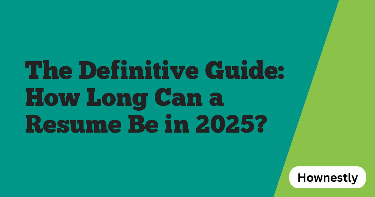 The Definitive Guide: How Long Can a Resume Be in 2025?