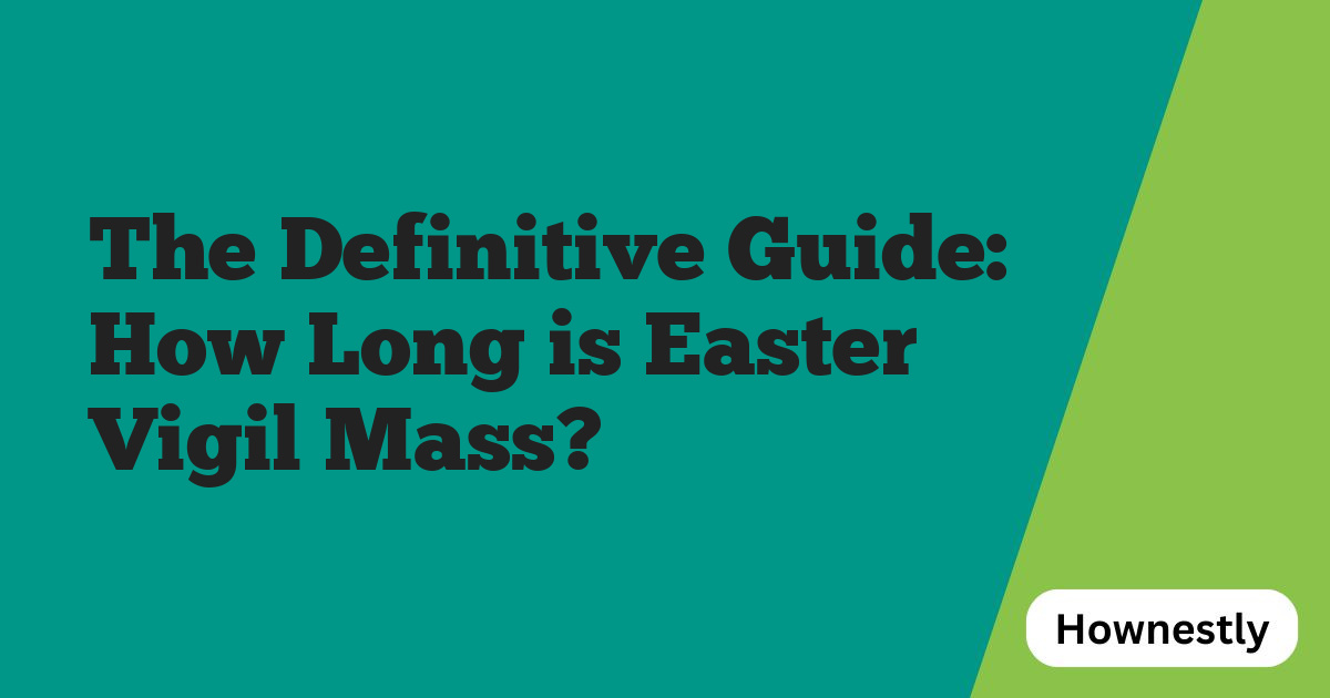The Definitive Guide: How Long is Easter Vigil Mass?