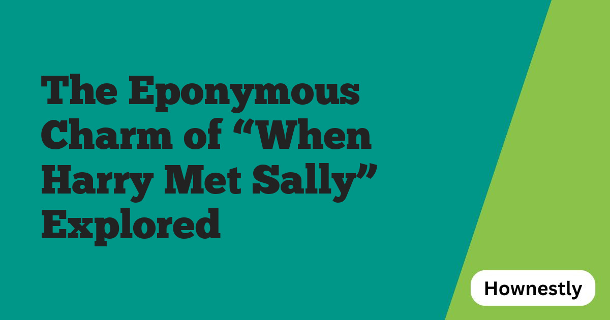 The Eponymous Charm of “When Harry Met Sally” Explored