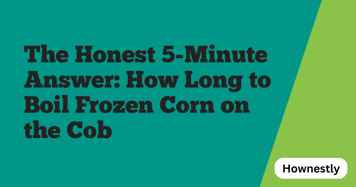 The Honest 5-Minute Answer: How Long to Boil Frozen Corn on the Cob