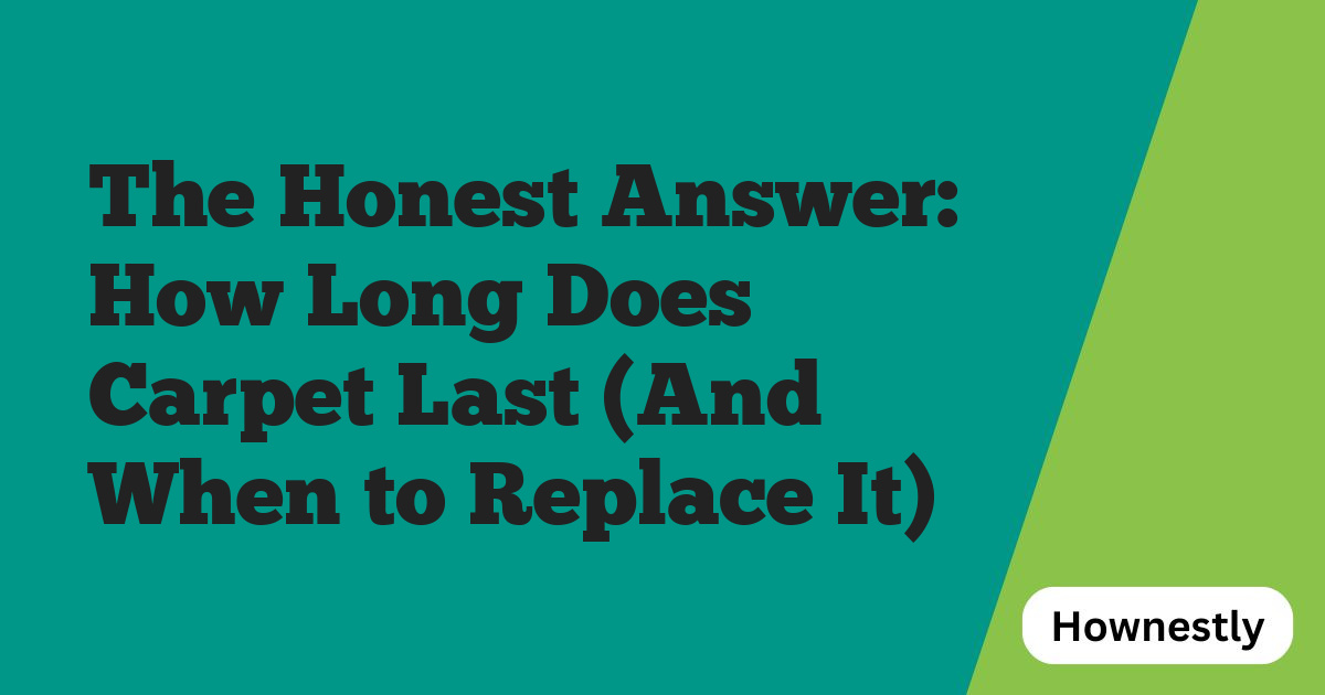 The Honest Answer: How Long Does Carpet Last (And When to Replace It)