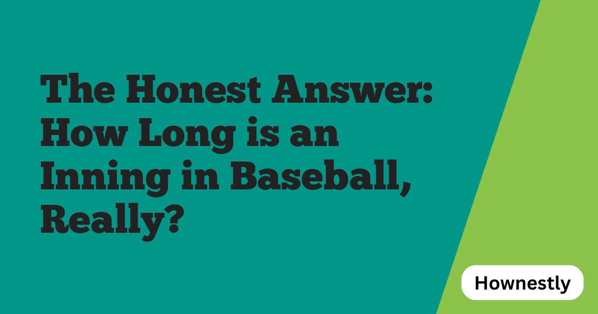 The Honest Answer: How Long is an Inning in Baseball, Really?