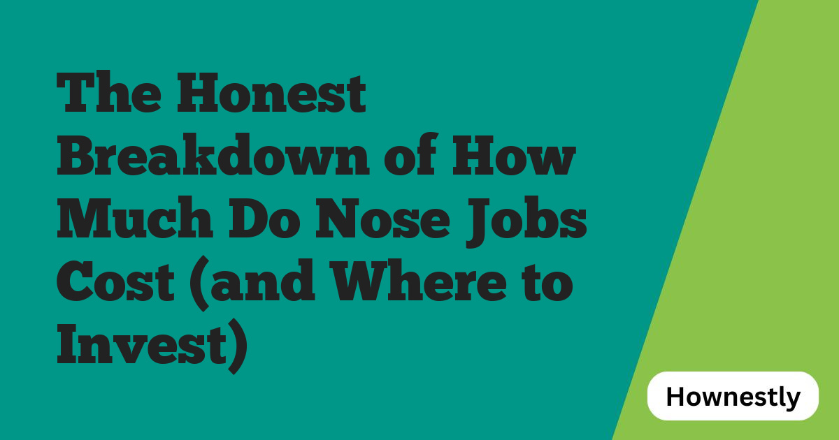 The Honest Breakdown of How Much Do Nose Jobs Cost (and Where to Invest)