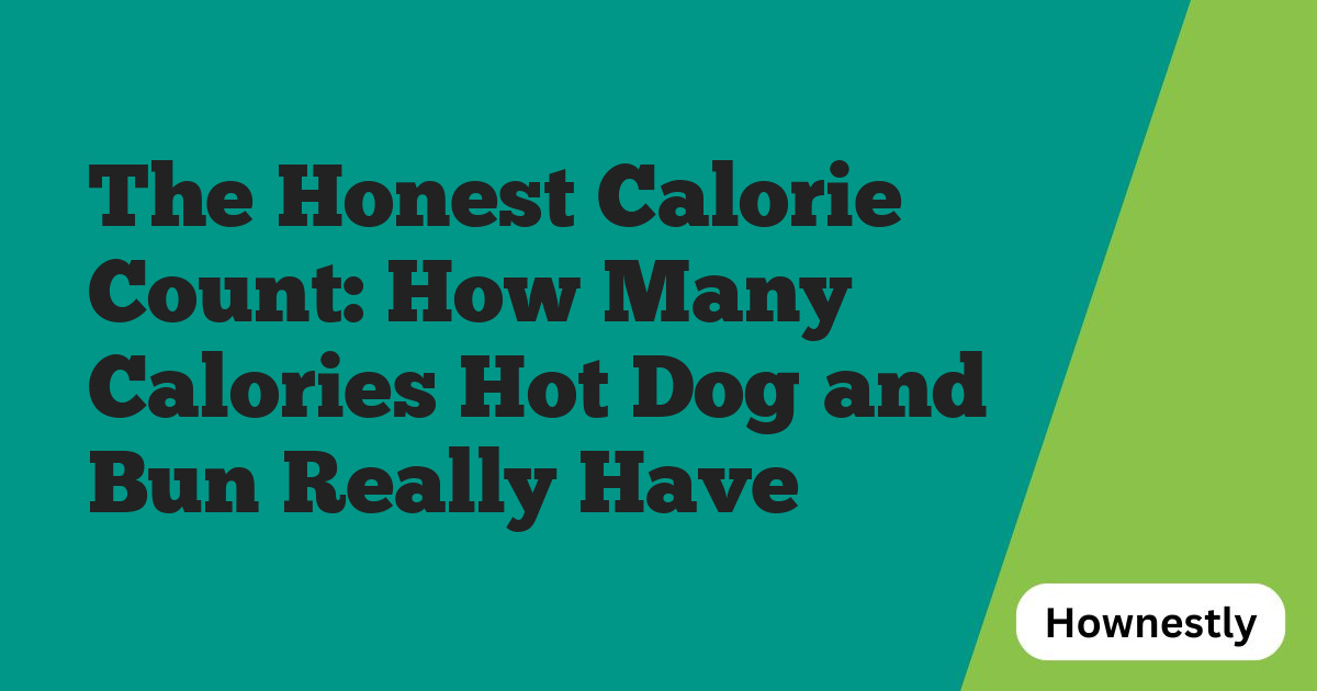 The Honest Calorie Count: How Many Calories Hot Dog and Bun Really Have