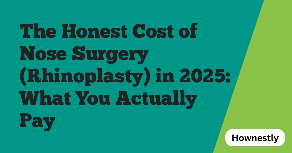 The Honest Cost of Nose Surgery (Rhinoplasty) in 2025: What You Actually Pay