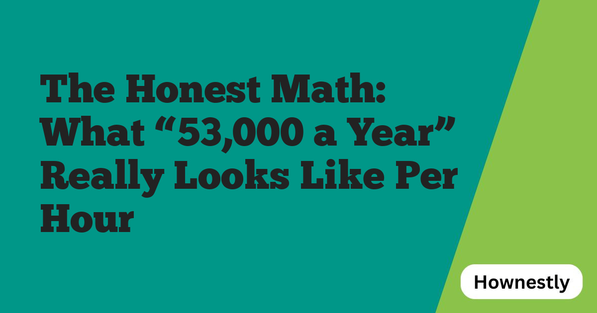 The Honest Math: What “53,000 a Year” Really Looks Like Per Hour