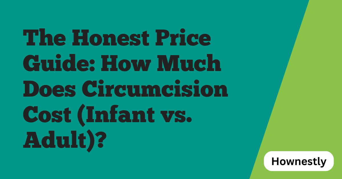 The Honest Price Guide: How Much Does Circumcision Cost (Infant vs. Adult)?