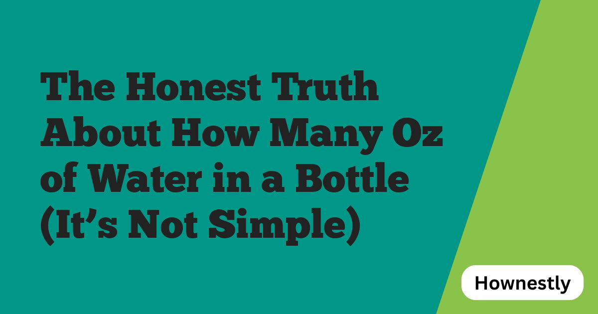 The Honest Truth About How Many Oz of Water in a Bottle (It’s Not Simple)