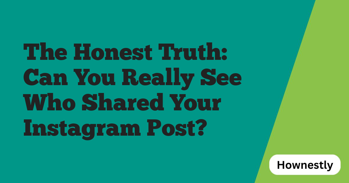 The Honest Truth: Can You Really See Who Shared Your Instagram Post?