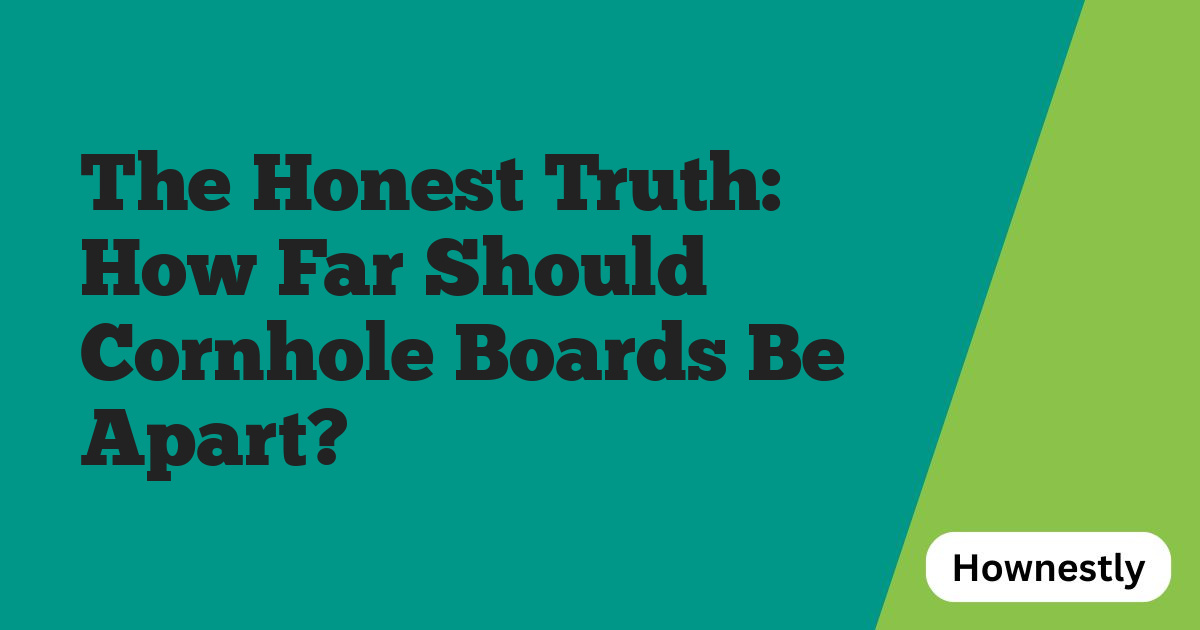 The Honest Truth: How Far Should Cornhole Boards Be Apart?