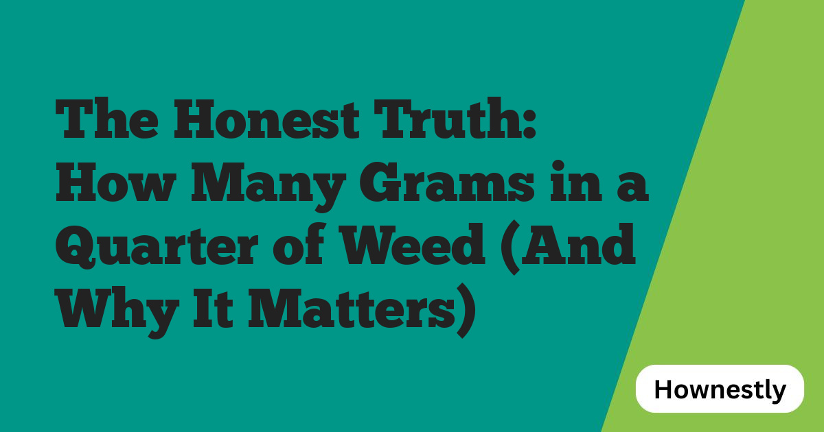 The Honest Truth: How Many Grams in a Quarter of Weed (And Why It Matters)