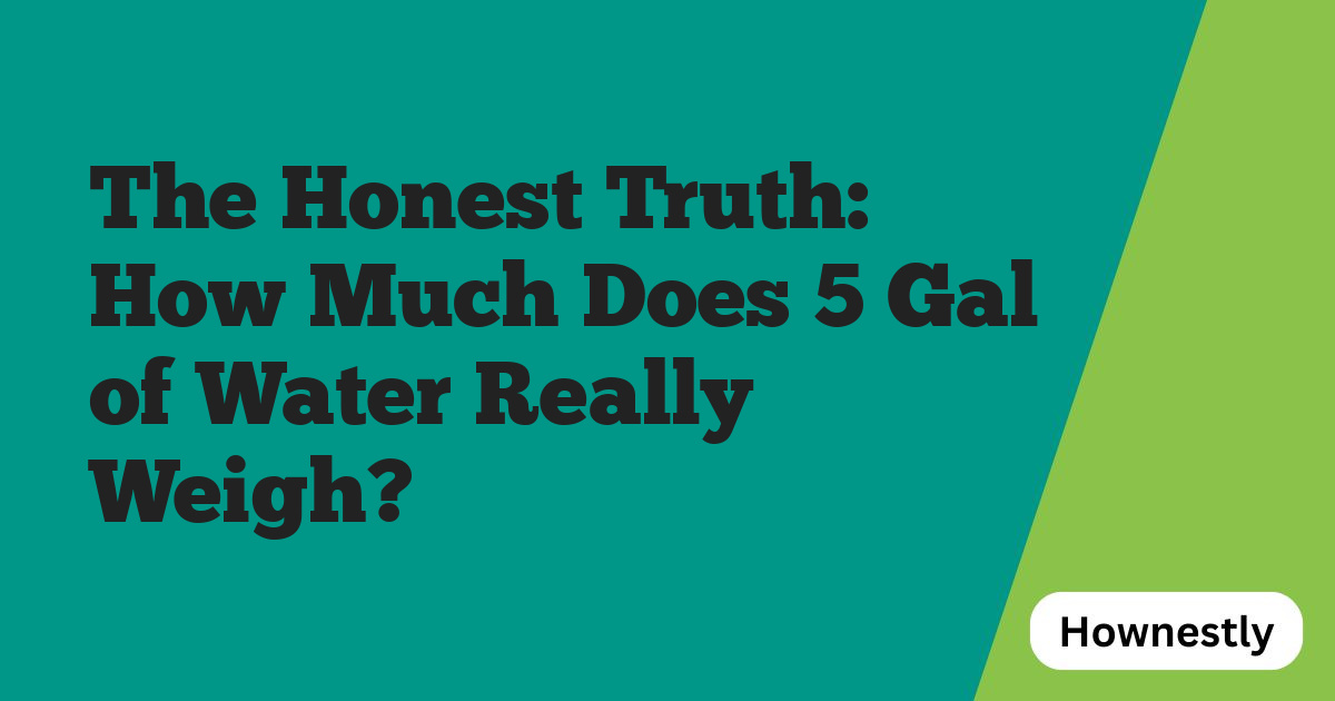 The Honest Truth: How Much Does 5 Gal of Water Really Weigh?