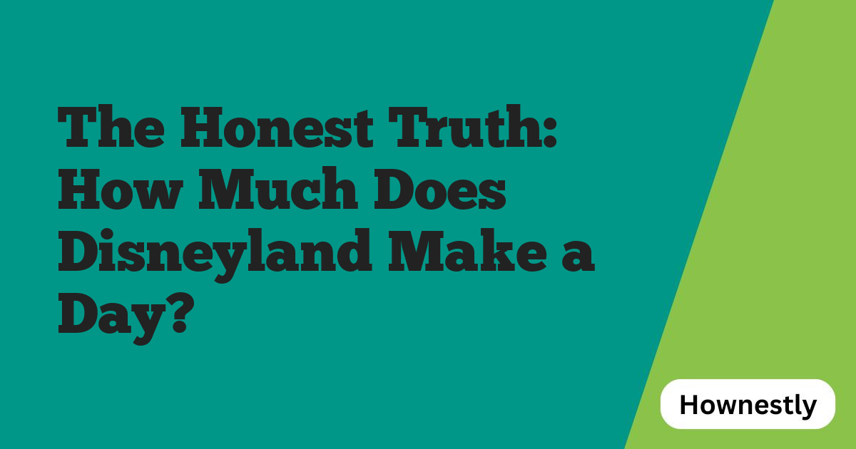 The Honest Truth: How Much Does Disneyland Make a Day?