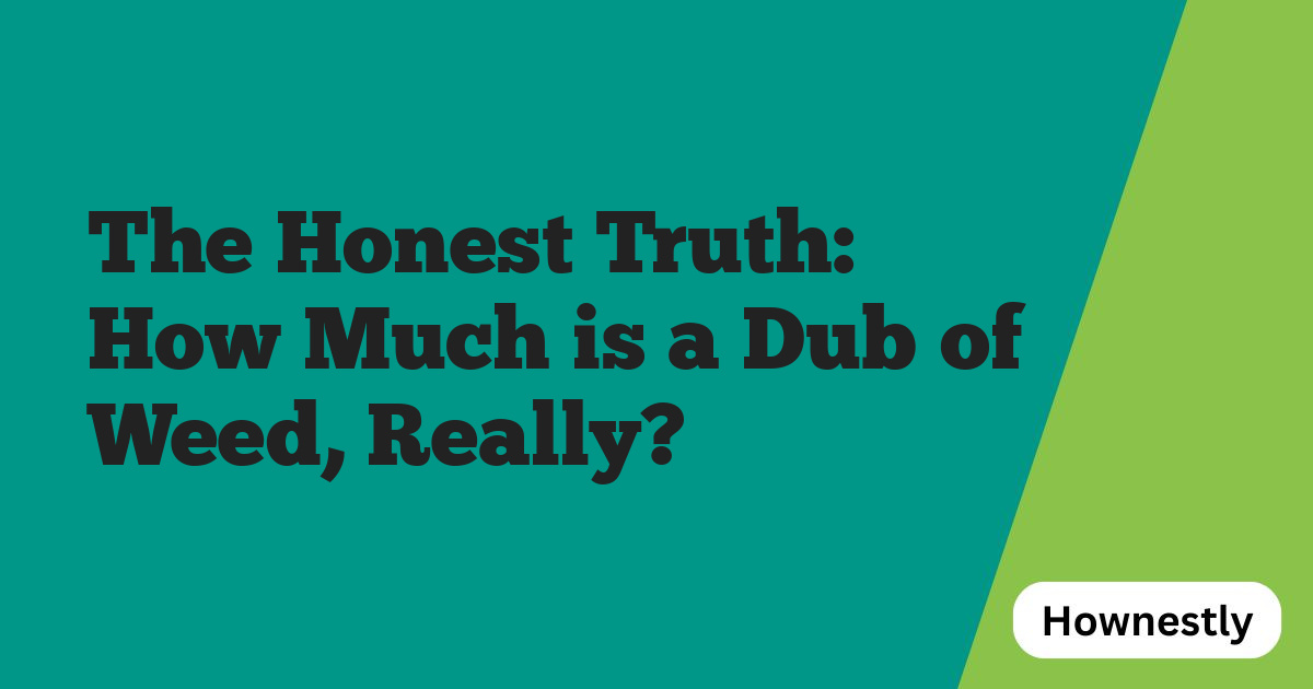 The Honest Truth: How Much is a Dub of Weed, Really?