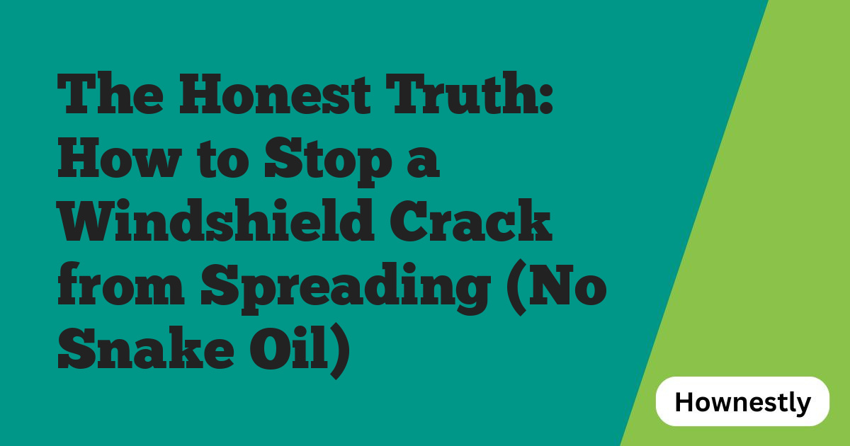 The Honest Truth: How to Stop a Windshield Crack from Spreading (No Snake Oil)